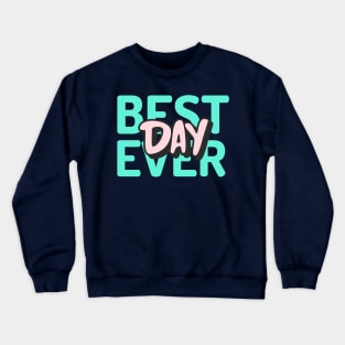 Best Day Ever? Crewneck Sweatshirt